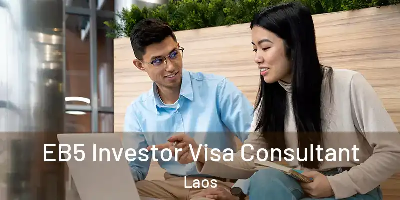  EB5 Investor Visa Consultant Laos