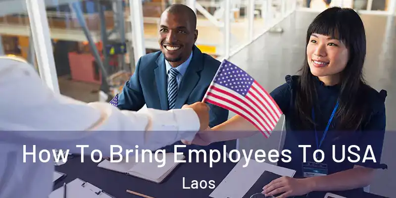  How To Bring Employees To USA Laos