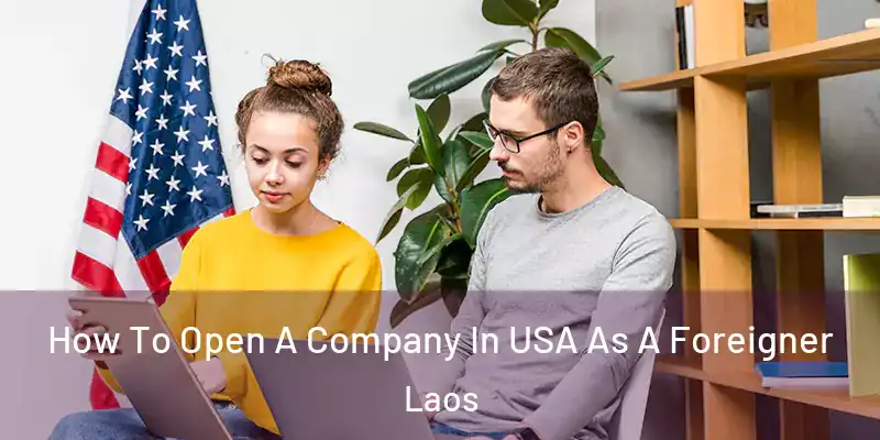  How To Open A Company In USA As A Foreigner Laos