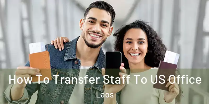  How To Transfer Staff To US Office Laos